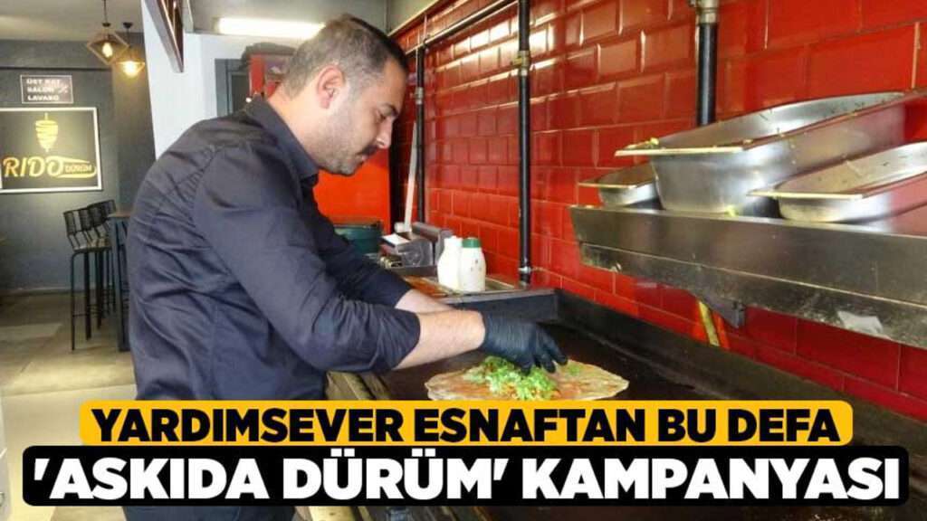 Cömert esnafın öncülüğünde gerçekleşen ‘Askıda dürüm’ kampanyası.